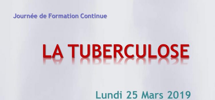 Journée de Formation Continue :   » La Tuberculose  »   Lundi 25 /03/ 2019