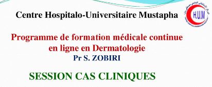 Formation médicale continue en ligne en Dermatologie « SESSION CAS CLINIQUES »