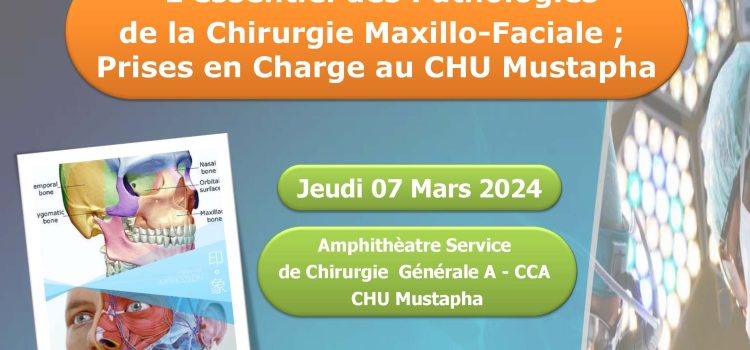 Journée de Formation Médicale Continue : L’essentiel des Pathologies de la Chirurgie Maxillo-Faciale ; Prises en Charge au CHU Mustapha    Le jeudi  7 Mars 2024