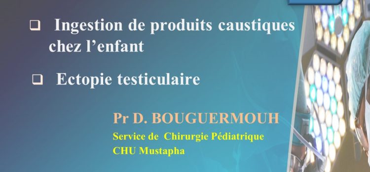 Formation Médicale Continue en ligne en Chirurgie Pédiatrique : Ingestion de produits caustiques Chez l’Enfant & Ectopie Testiculaire – La VisioConférence Mercredi 15 Mai 2024 Formation Médicale Continue en ligne en Chirurgie Pédiatrique : Ingestion de produits caustiques Chez l’Enfant & Ectopie Testiculaire – La VisioConférence Mercredi 15 Mai 2024