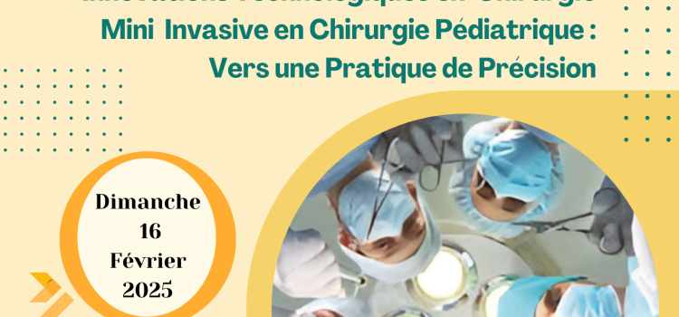 journée de Formation Continue en Chirurgie Pédiatrique : Innovations Technologiques en Chirurgie Mini Invasive en Chirurgie Pédiatrique : Vers une Pratique de Précision – Dimanche Le 16 Février 2025 journée de Formation Continue en Chirurgie Pédiatrique : Innovations Technologiques en Chirurgie Mini Invasive en Chirurgie Pédiatrique : Vers une Pratique de Précision – Dimanche Le 16 Février 2025